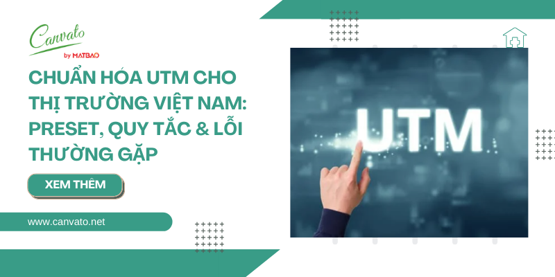 Chuẩn hóa UTM cho thị trường Việt Nam: Preset, Quy tắc & Lỗi thường gặp