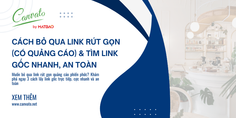 Cách Bỏ Qua Link Rút Gọn (Có Quảng Cáo) & Tìm Link Gốc Nhanh, An Toàn