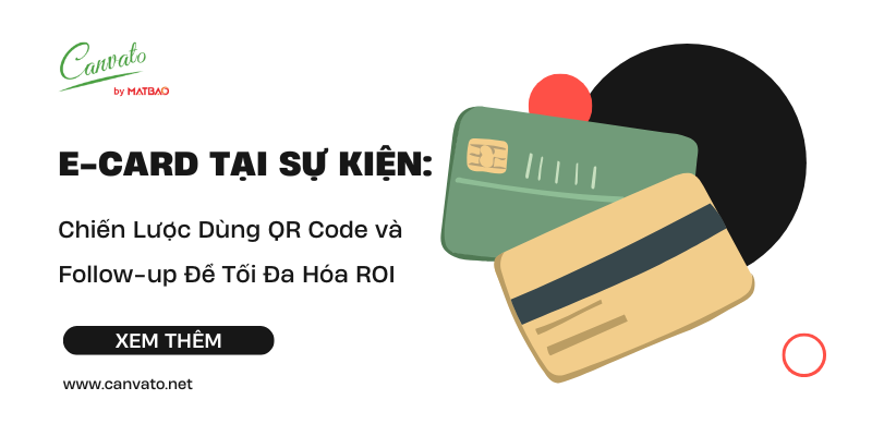E-card Tại Sự Kiện: Chiến Lược Dùng QR Code và Follow-up Để Tối Đa Hóa ROI